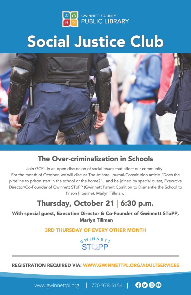 Picture of an armed uniformed police officer in what appears to be a school hallway with students milling about. Event description: Join Gwinnett County Public Library in an open discussion of social issues that affect our community. For the month of October, we will discuss The Atlanta Journal-Constitution article "Does the pipeline to prison start in the school or the home?"